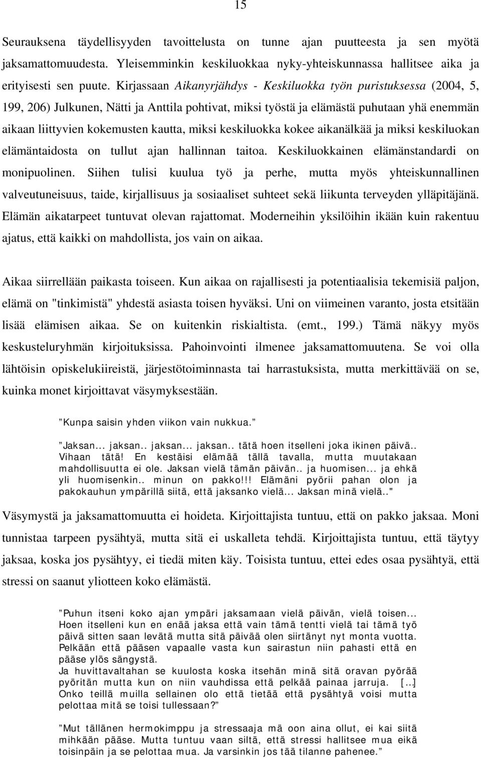 miksi keskiluokka kokee aikanälkää ja miksi keskiluokan elämäntaidosta on tullut ajan hallinnan taitoa. Keskiluokkainen elämänstandardi on monipuolinen.