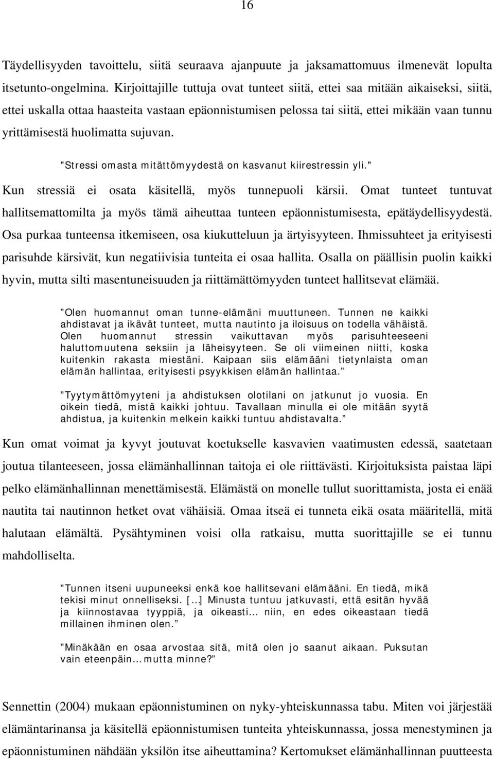 huolimatta sujuvan. "Stressi omasta mitättömyydestä on kasvanut kiirestressin yli." Kun stressiä ei osata käsitellä, myös tunnepuoli kärsii.