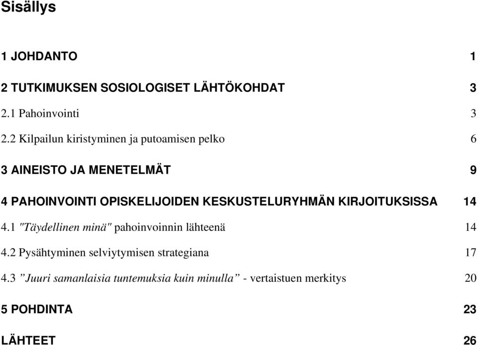 KESKUSTELURYHMÄN KIRJOITUKSISSA 14 4.1 "Täydellinen minä" pahoinvoinnin lähteenä 14 4.