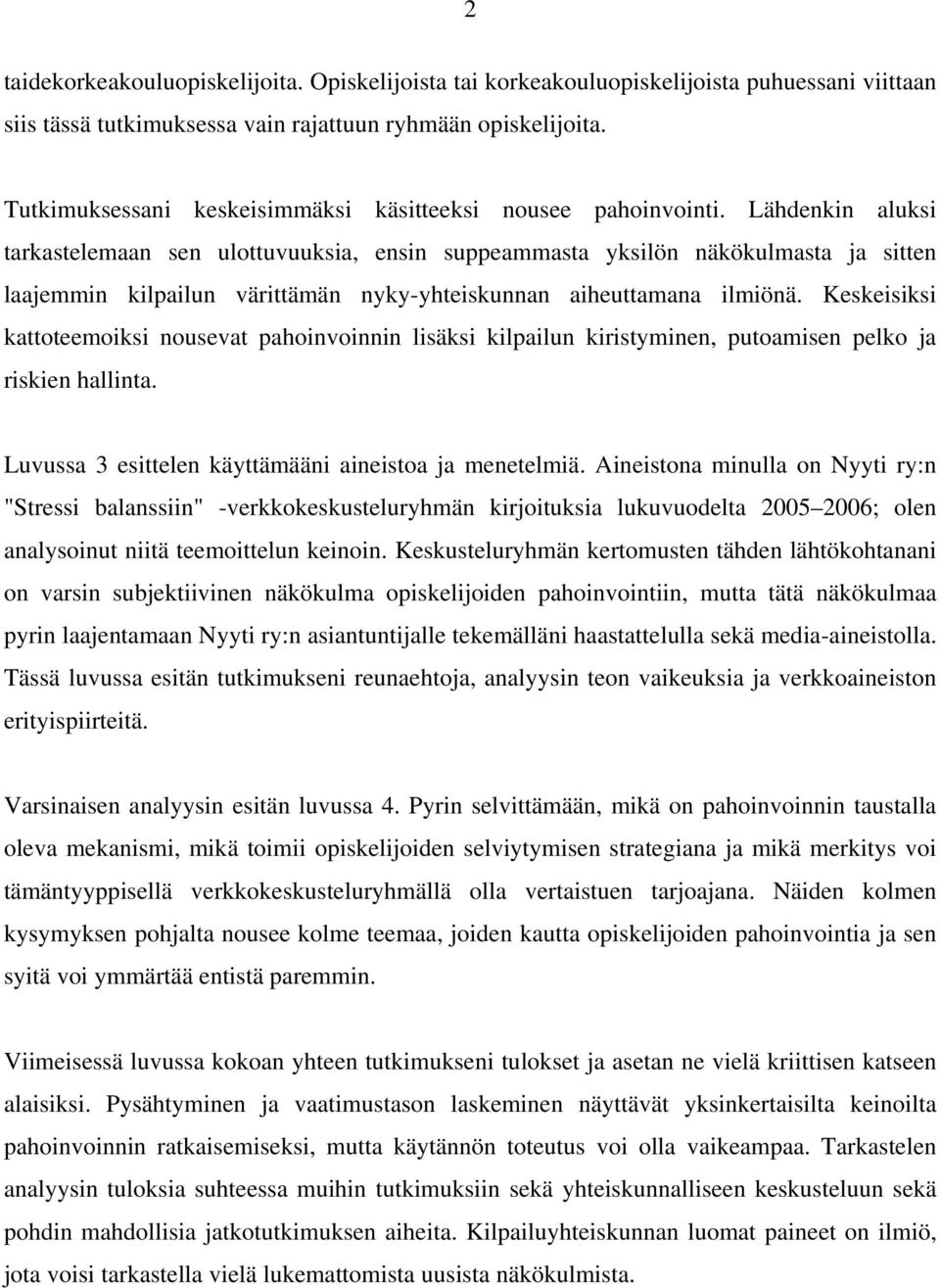 Lähdenkin aluksi tarkastelemaan sen ulottuvuuksia, ensin suppeammasta yksilön näkökulmasta ja sitten laajemmin kilpailun värittämän nyky-yhteiskunnan aiheuttamana ilmiönä.