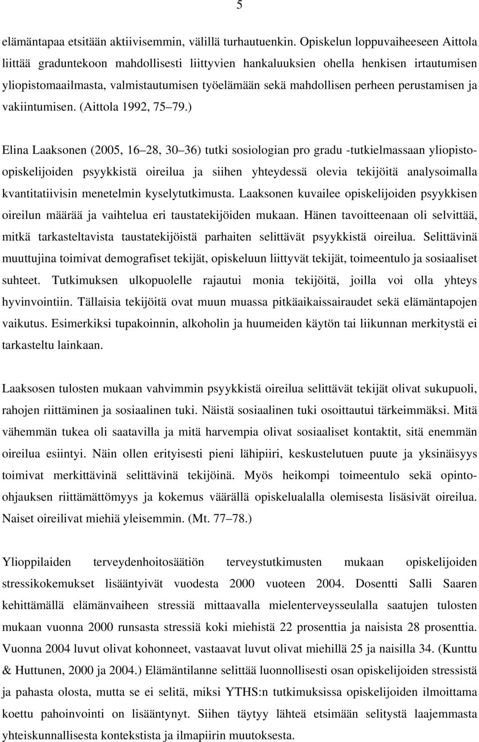 perustamisen ja vakiintumisen. (Aittola 1992, 75 79.