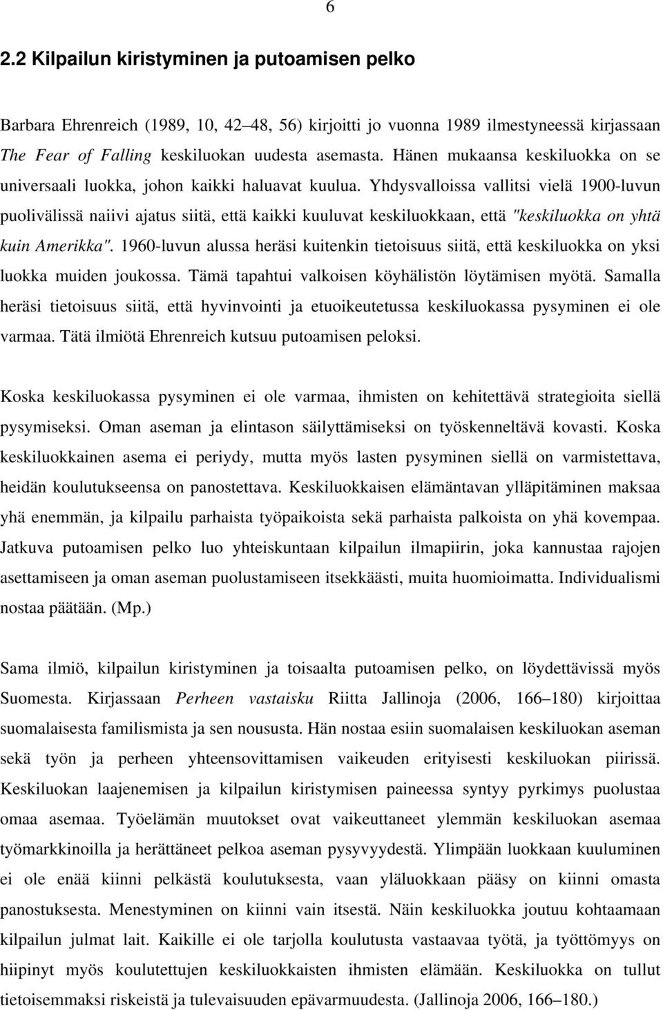 Yhdysvalloissa vallitsi vielä 1900-luvun puolivälissä naiivi ajatus siitä, että kaikki kuuluvat keskiluokkaan, että "keskiluokka on yhtä kuin Amerikka".