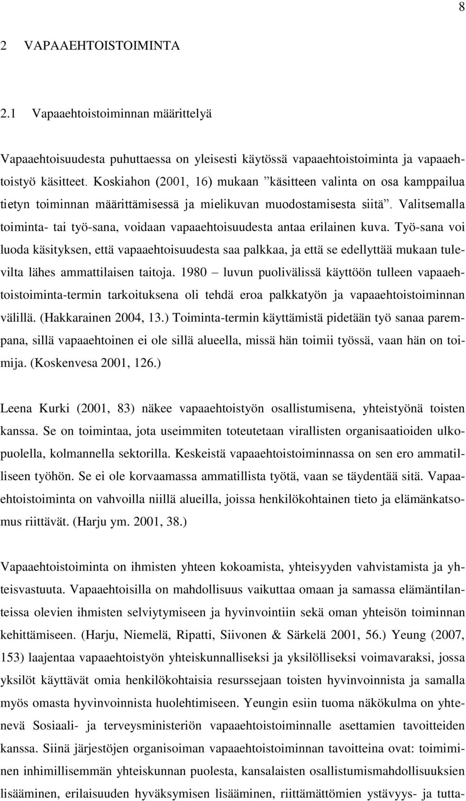 Valitsemalla toiminta- tai työ-sana, voidaan vapaaehtoisuudesta antaa erilainen kuva.