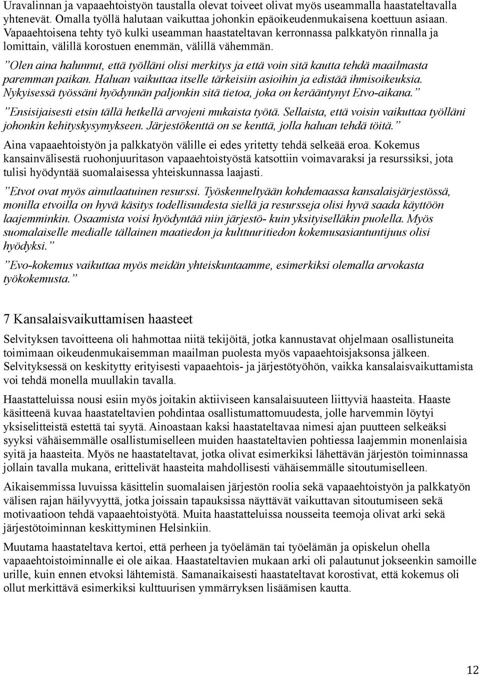 Olen aina halunnut, että työlläni olisi merkitys ja että voin sitä kautta tehdä maailmasta paremman paikan. Haluan vaikuttaa itselle tärkeisiin asioihin ja edistää ihmisoikeuksia.