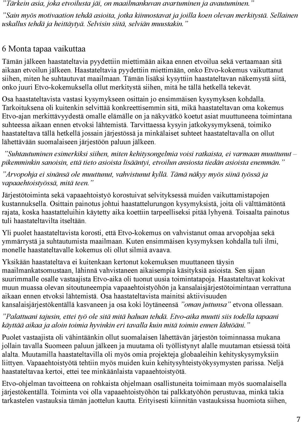 6 Monta tapaa vaikuttaa Tämän jälkeen haastateltavia pyydettiin miettimään aikaa ennen etvoilua sekä vertaamaan sitä aikaan etvoilun jälkeen.