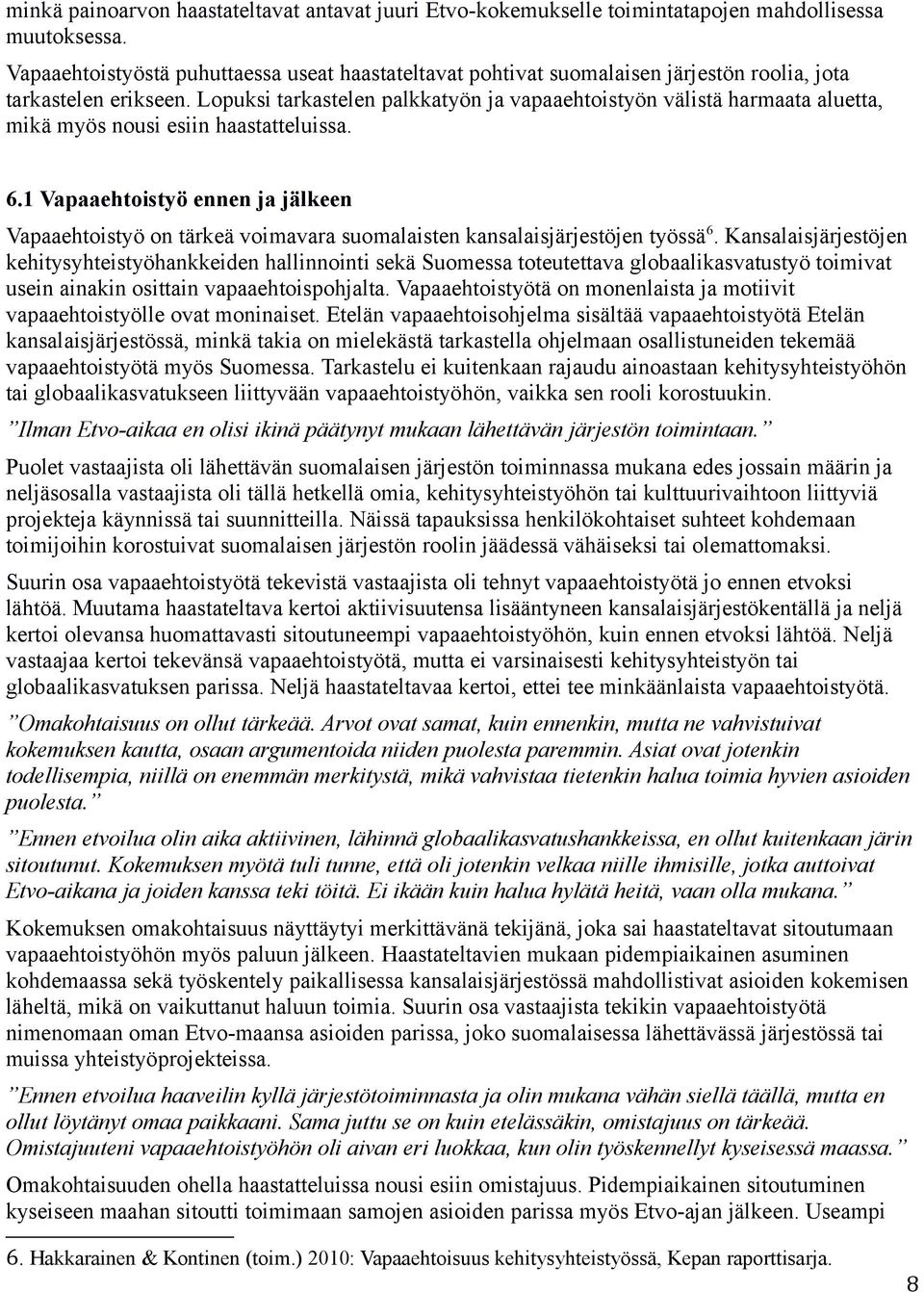 Lopuksi tarkastelen palkkatyön ja vapaaehtoistyön välistä harmaata aluetta, mikä myös nousi esiin haastatteluissa. 6.