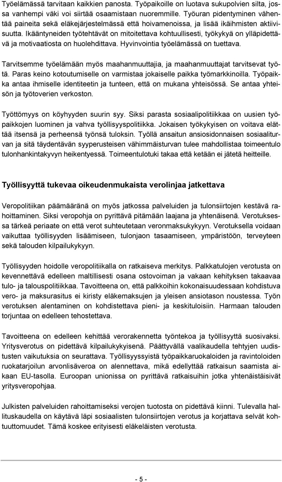 Ikääntyneiden työtehtävät on mitoitettava kohtuullisesti, työkykyä on ylläpidettävä ja motivaatiosta on huolehdittava. Hyvinvointia työelämässä on tuettava.