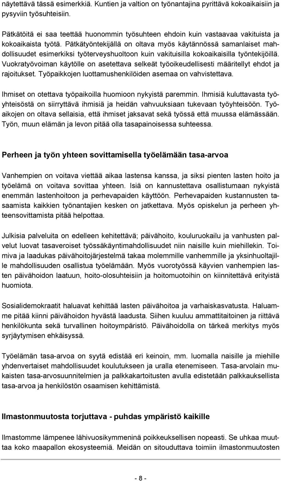 Pätkätyöntekijällä on oltava myös käytännössä samanlaiset mahdollisuudet esimerkiksi työterveyshuoltoon kuin vakituisilla kokoaikaisilla työntekijöillä.