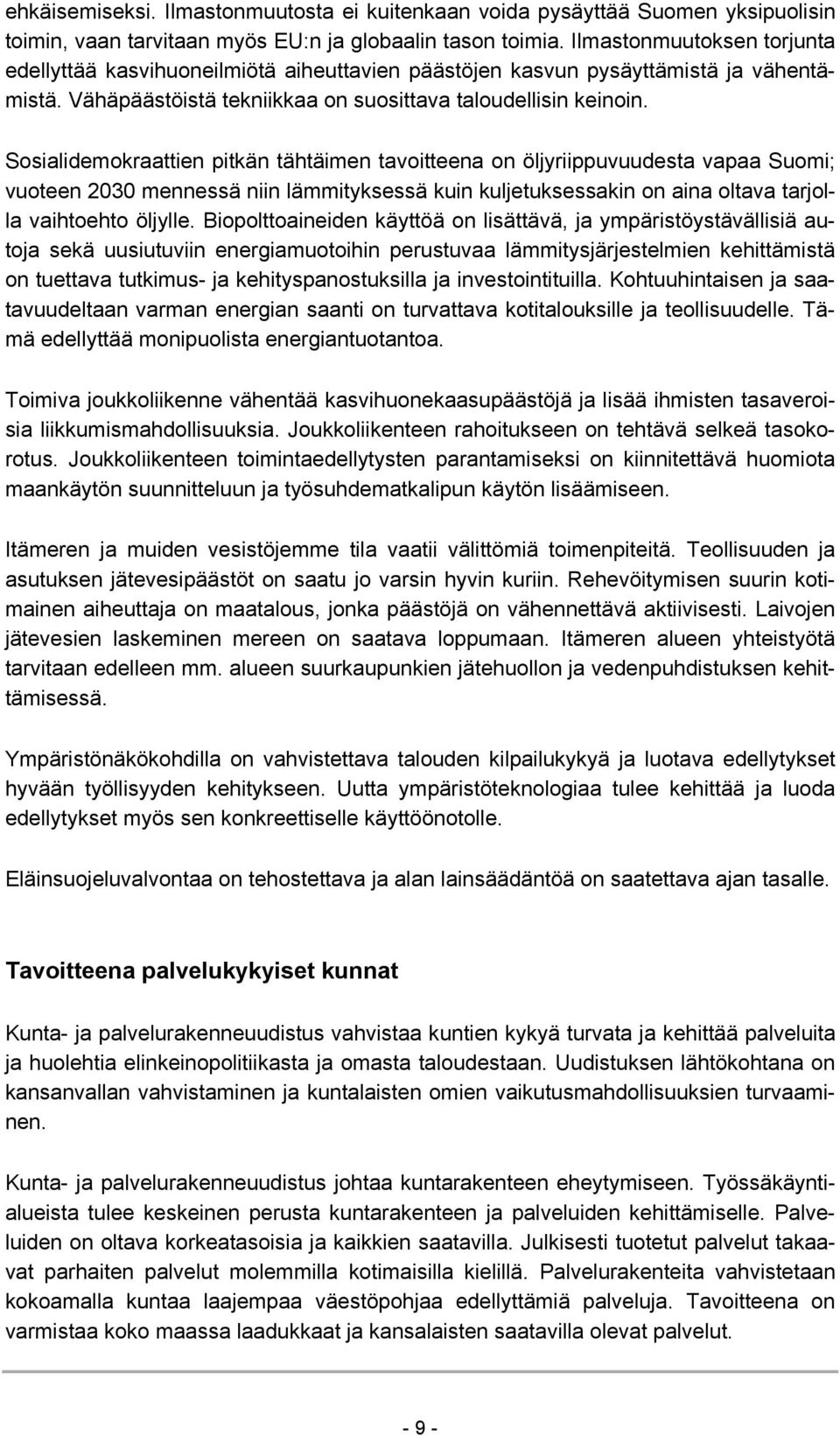 Sosialidemokraattien pitkän tähtäimen tavoitteena on öljyriippuvuudesta vapaa Suomi; vuoteen 2030 mennessä niin lämmityksessä kuin kuljetuksessakin on aina oltava tarjolla vaihtoehto öljylle.