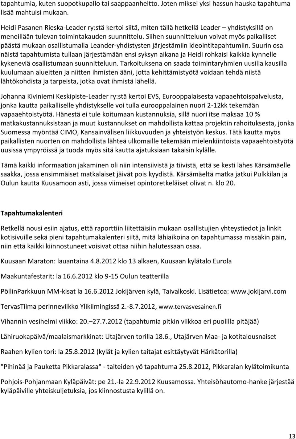 Siihen suunnitteluun voivat myös paikalliset päästä mukaan osallistumalla Leander-yhdistysten järjestämiin ideointitapahtumiin.