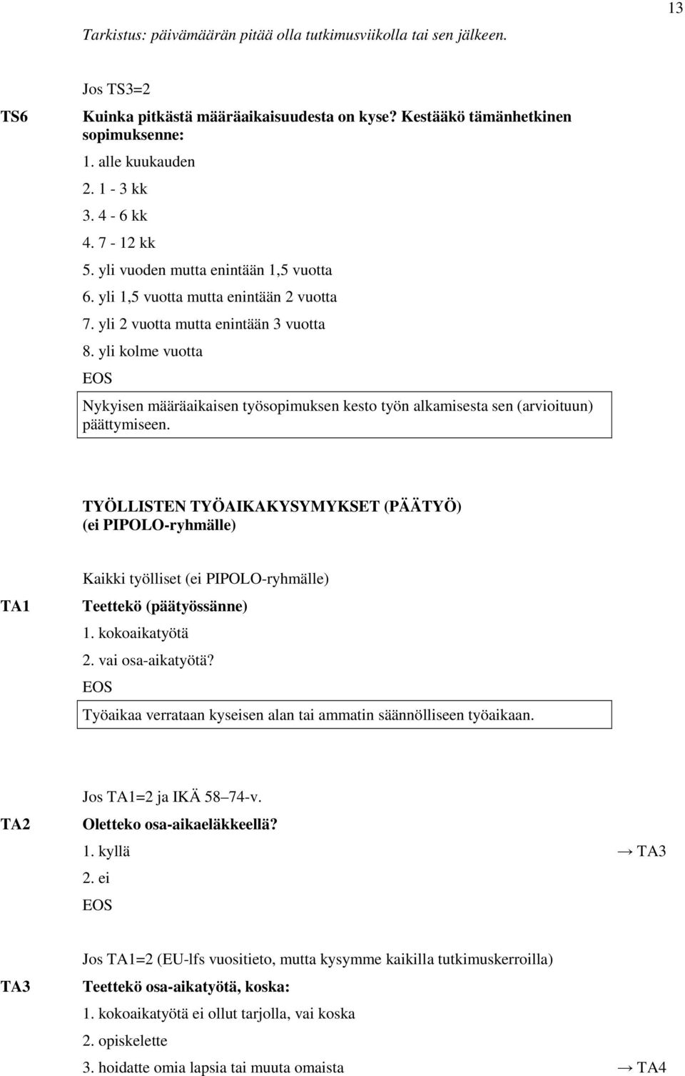 yli kolme vuotta Nykyisen määräaikaisen työsopimuksen kesto työn alkamisesta sen (arvioituun) päättymiseen.