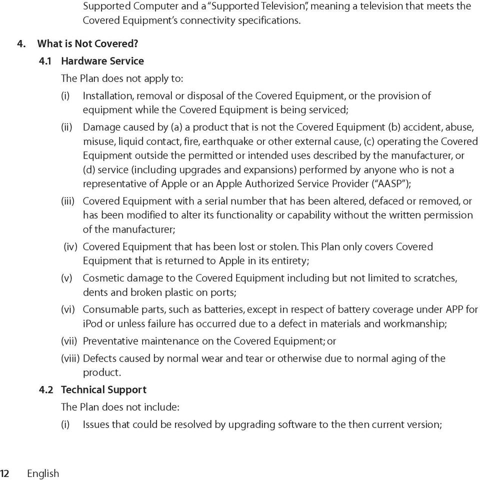 1 Hardware Service The Plan does not apply to: (i) Installation, removal or disposal of the Covered Equipment, or the provision of equipment while the Covered Equipment is being serviced; (ii) Damage