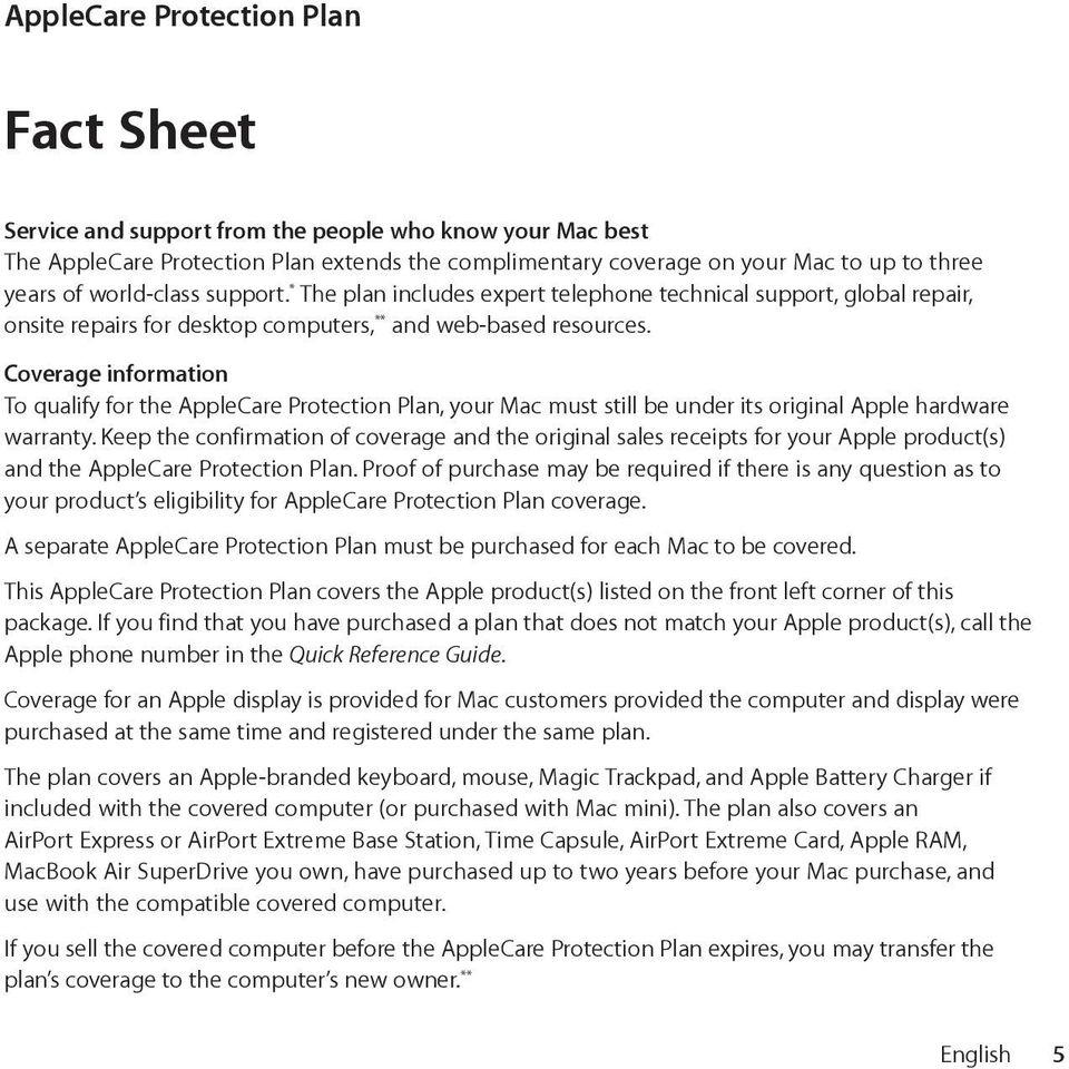 Coverage information To qualify for the AppleCare Protection Plan, your Mac must still be under its original Apple hardware warranty.