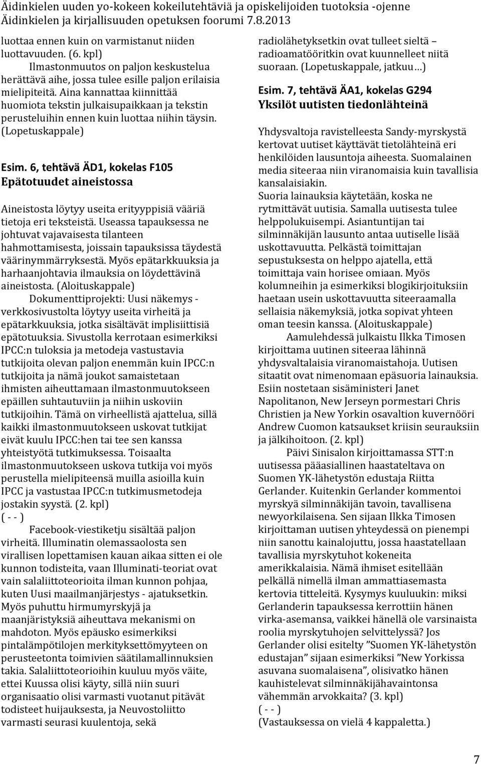 6, tehtävä ÄD1, kkelas F105 Epättuudet aineistssa sta löytyy useita erityyppisiä vääriä tietja eri teksteistä.