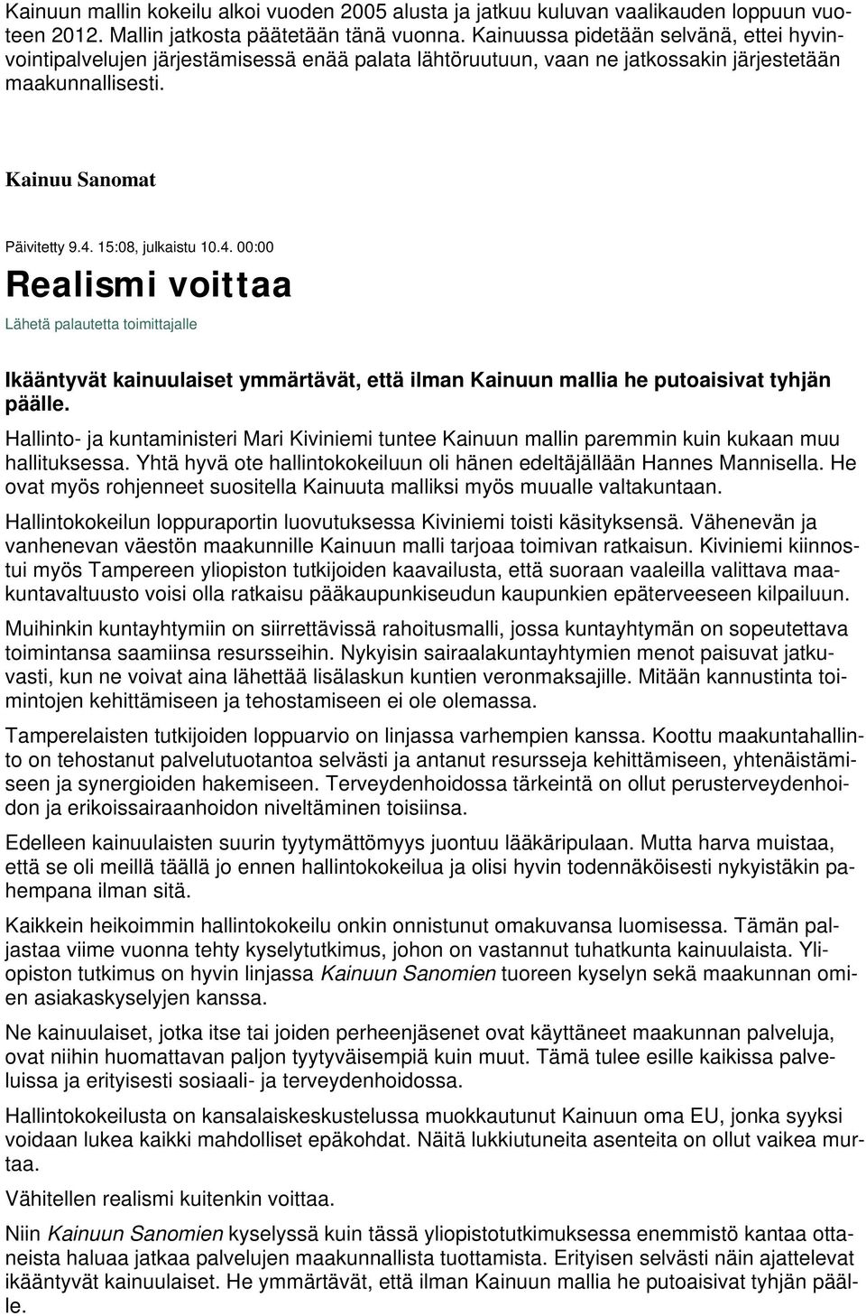 4. 00:00 Realismi voittaa Lähetä palautetta toimittajalle Ikääntyvät kainuulaiset ymmärtävät, että ilman Kainuun mallia he putoaisivat tyhjän päälle.