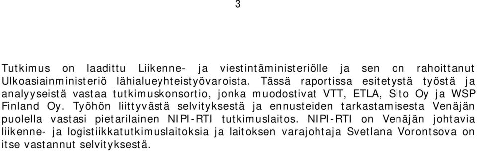 Työhön liittyvästä selvityksestä ja ennusteiden tarkastamisesta Venäjän puolella vastasi pietarilainen NIPI-RTI tutkimuslaitos.