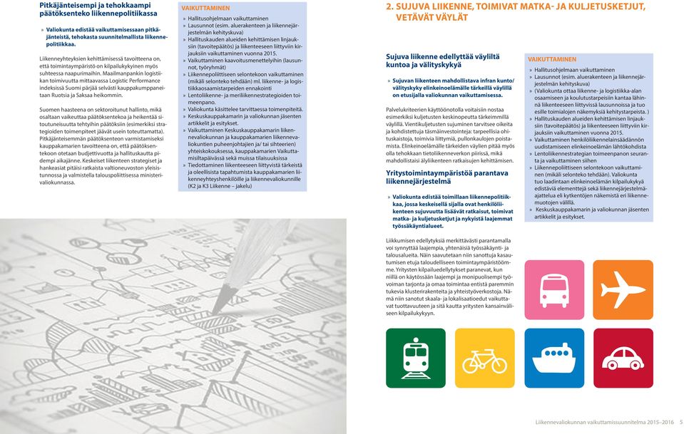Maailmanpankin logistiikan toimivuutta mittaavassa Logistic Performance indeksissä Suomi pärjää selvästi kauppakumppaneitaan Ruotsia ja Saksaa heikommin.