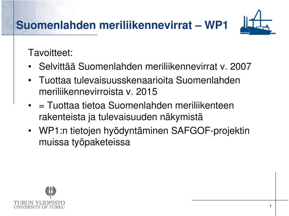 2007 Tuottaa tulevaisuusskenaarioita Suomenlahden meriliikennevirroista v.