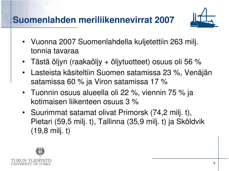 Venäjän satamissa 60 % ja Viron satamissa 17 % Tuonnin osuus alueella oli 22 %, viennin 75 % ja kotimaisen