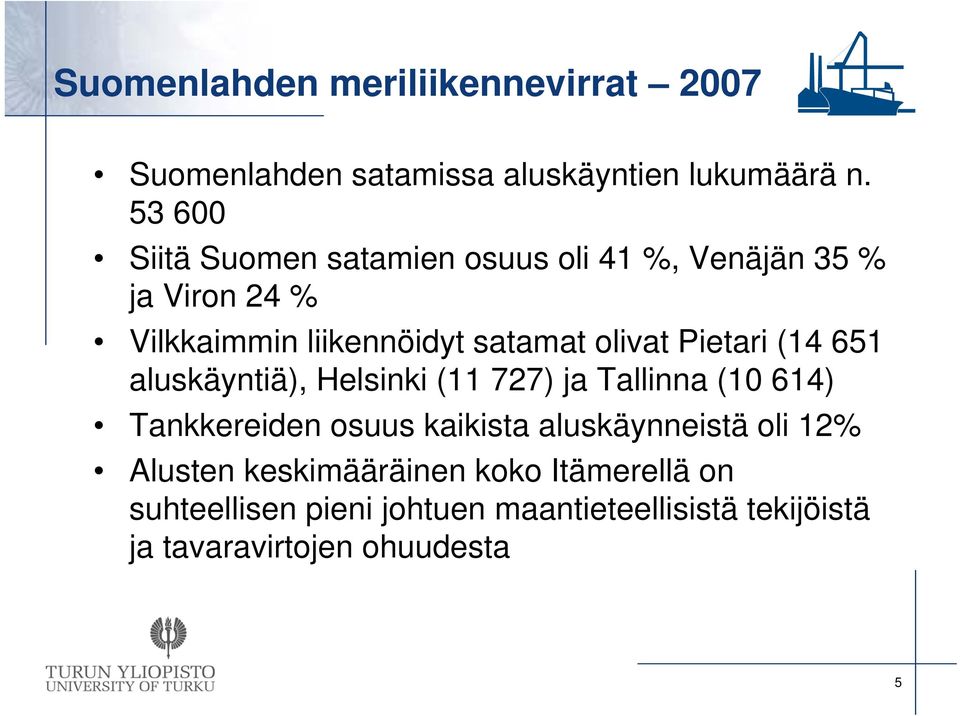 Pietari (14 651 aluskäyntiä), Helsinki (11 727) ja Tallinna (10 614) Tankkereiden osuus kaikista aluskäynneistä
