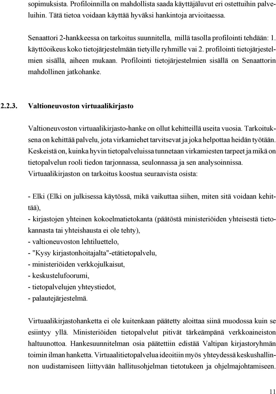 profilointi tietojärjestelmien sisällä, aiheen mukaan. Profilointi tietojärjestelmien sisällä on Senaattorin mahdollinen jatkohanke. 2.2.3.