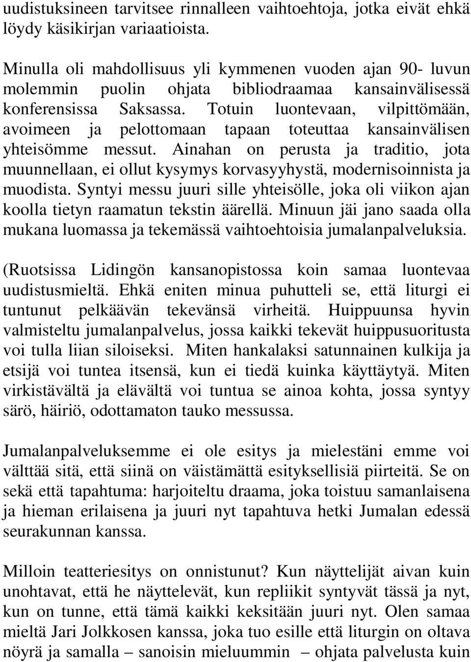 Totuin luontevaan, vilpittömään, avoimeen ja pelottomaan tapaan toteuttaa kansainvälisen yhteisömme messut.