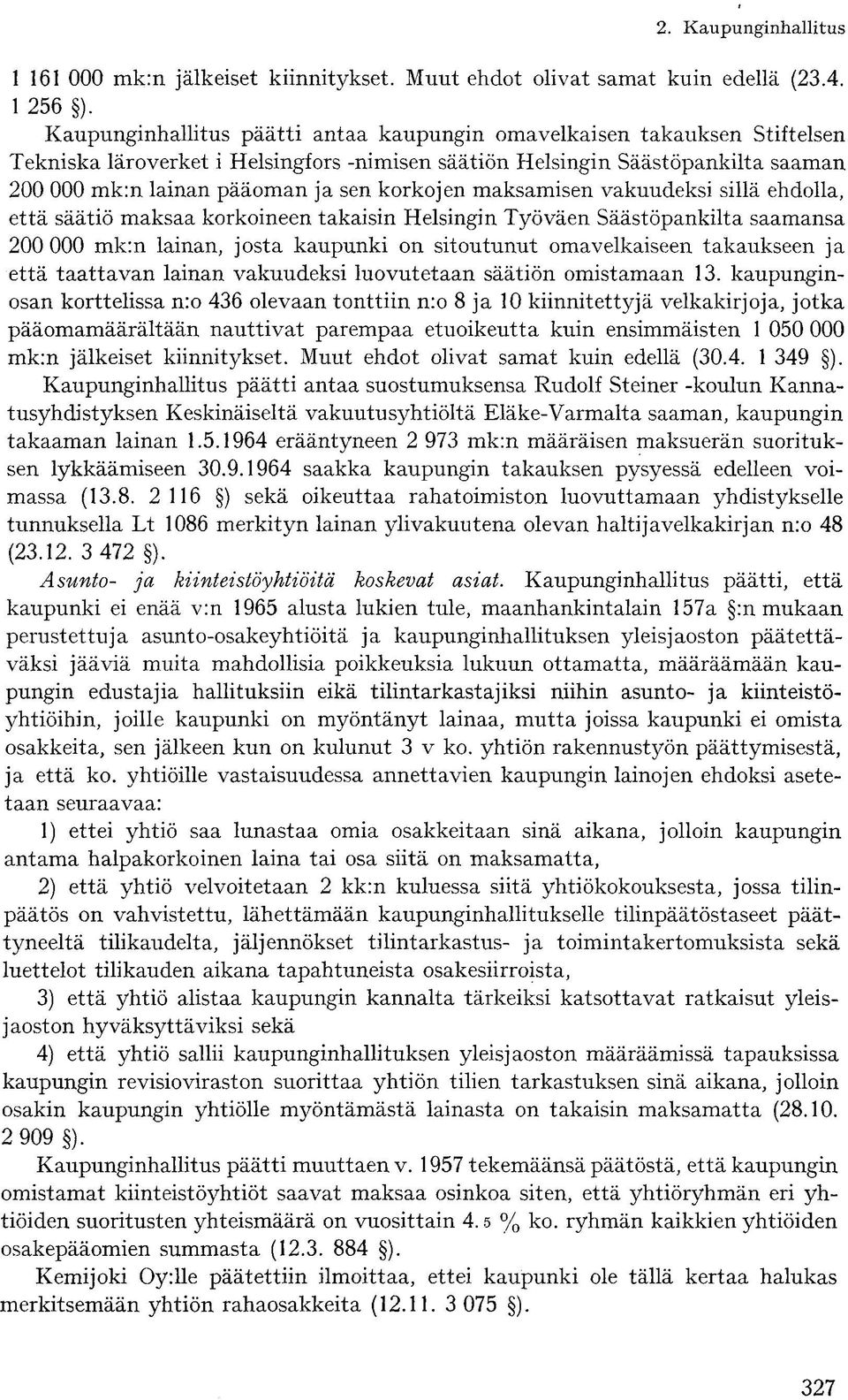 korkojen maksamisen vakuudeksi sillä ehdolla, että säätiö maksaa korkoineen takaisin Helsingin Työväen Säästöpankilta saamansa 200 000 mk:n lainan, josta kaupunki on sitoutunut omavelkaiseen