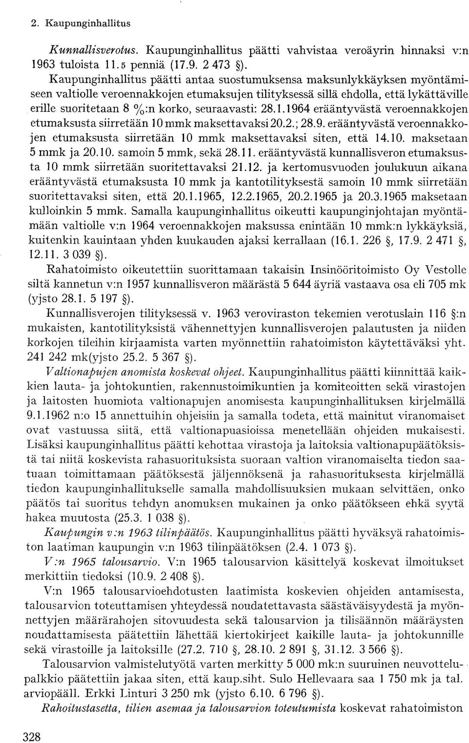 seuraavasti: 28.1.1964 erääntyvästä veroennakkojen etumaksusta siirretään 10 mmk maksettavaksi 20.2.; 28.9. erääntyvästä veroennakkojen etumaksusta siirretään 10 mmk maksettavaksi siten, että 14.10. maksetaan 5 mmk ja 20.