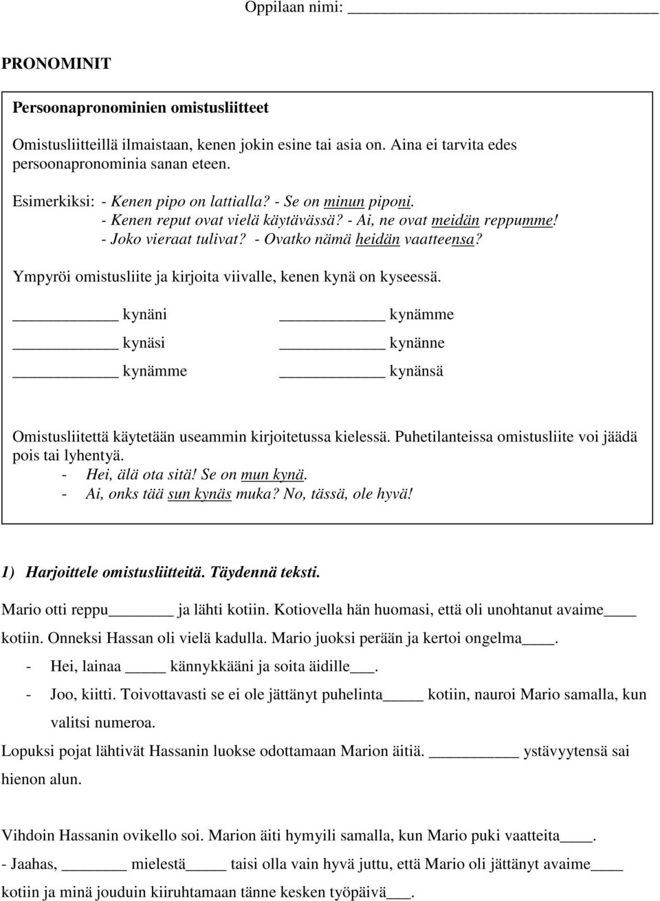 Ympyröi omistusliite ja kirjoita viivalle, kenen kynä on kyseessä. kynäni kynäsi kynämme kynämme kynänne kynänsä Omistusliitettä käytetään useammin kirjoitetussa kielessä.