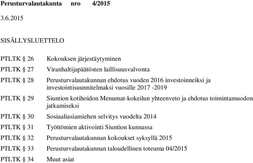 yhteenveto ja ehdotus toimintamuodon jatkamiseksi PTLTK 30 Sosiaaliasiamiehen selvitys vuodelta 2014 PTLTK 31 Työttömien aktivointi n