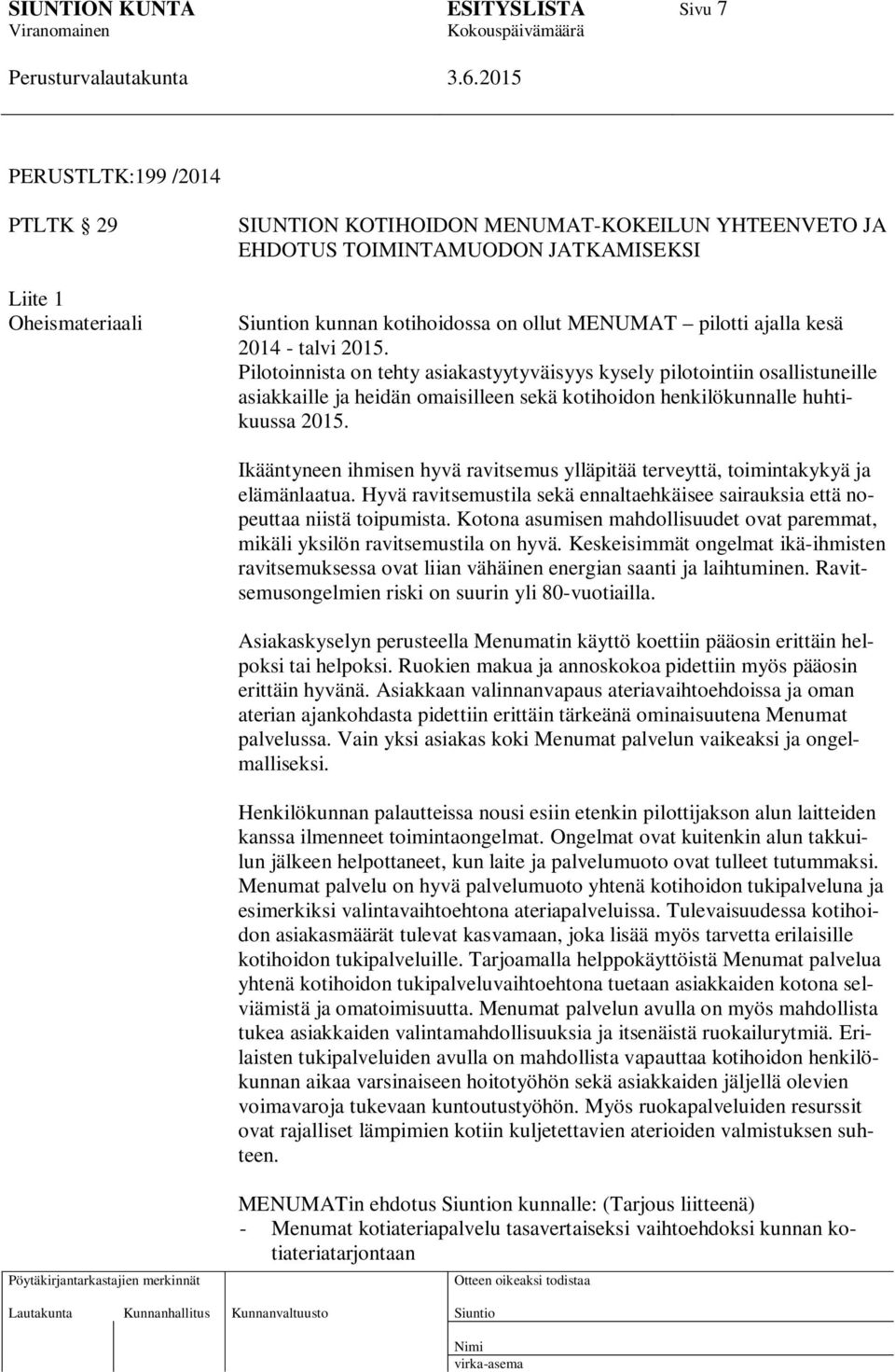 Ikääntyneen ihmisen hyvä ravitsemus ylläpitää terveyttä, toimintakykyä ja elämänlaatua. Hyvä ravitsemustila sekä ennaltaehkäisee sairauksia että nopeuttaa niistä toipumista.