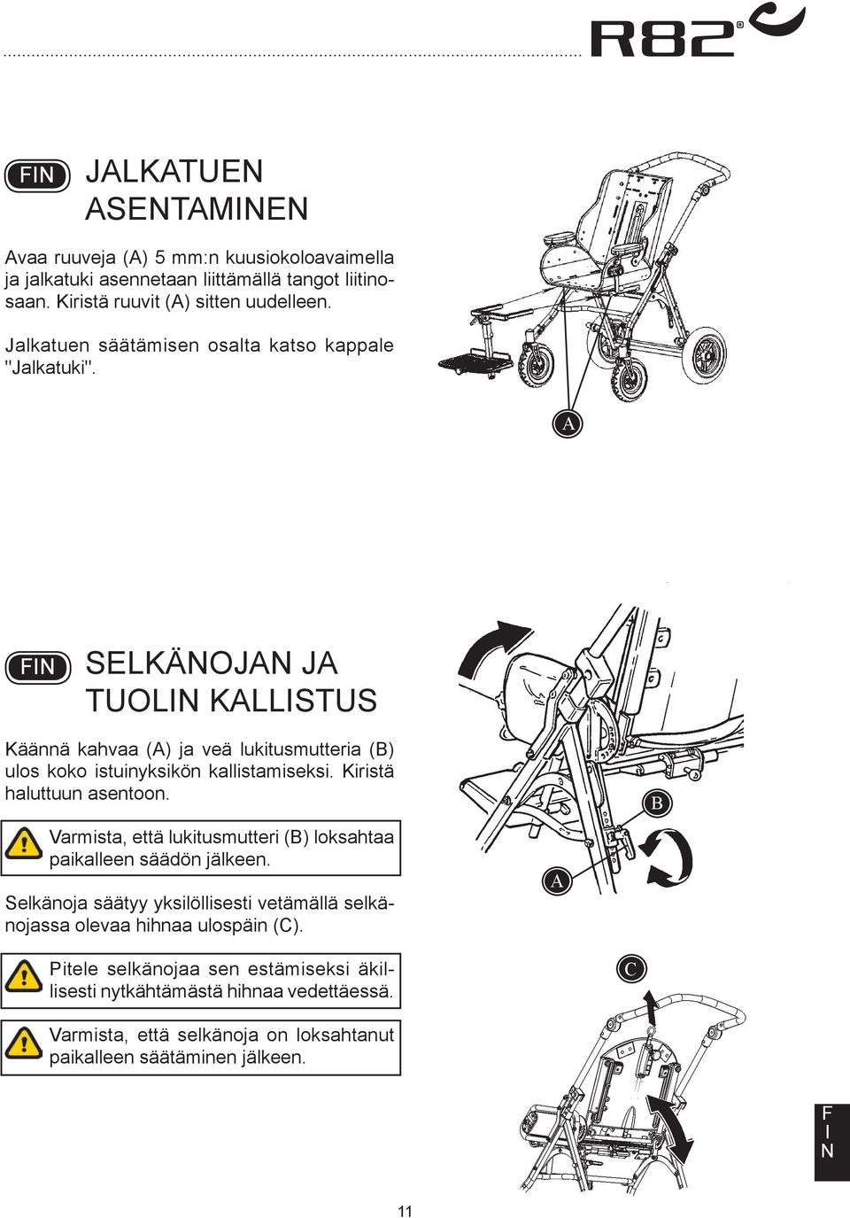 Kiristä haluttuun asentoon. Varmista, että lukitusmutteri () loksahtaa paikalleen säädön jälkeen.