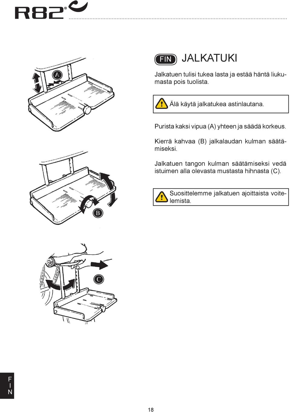 Kierrä kahvaa () jalkalaudan kulman säätämiseksi.