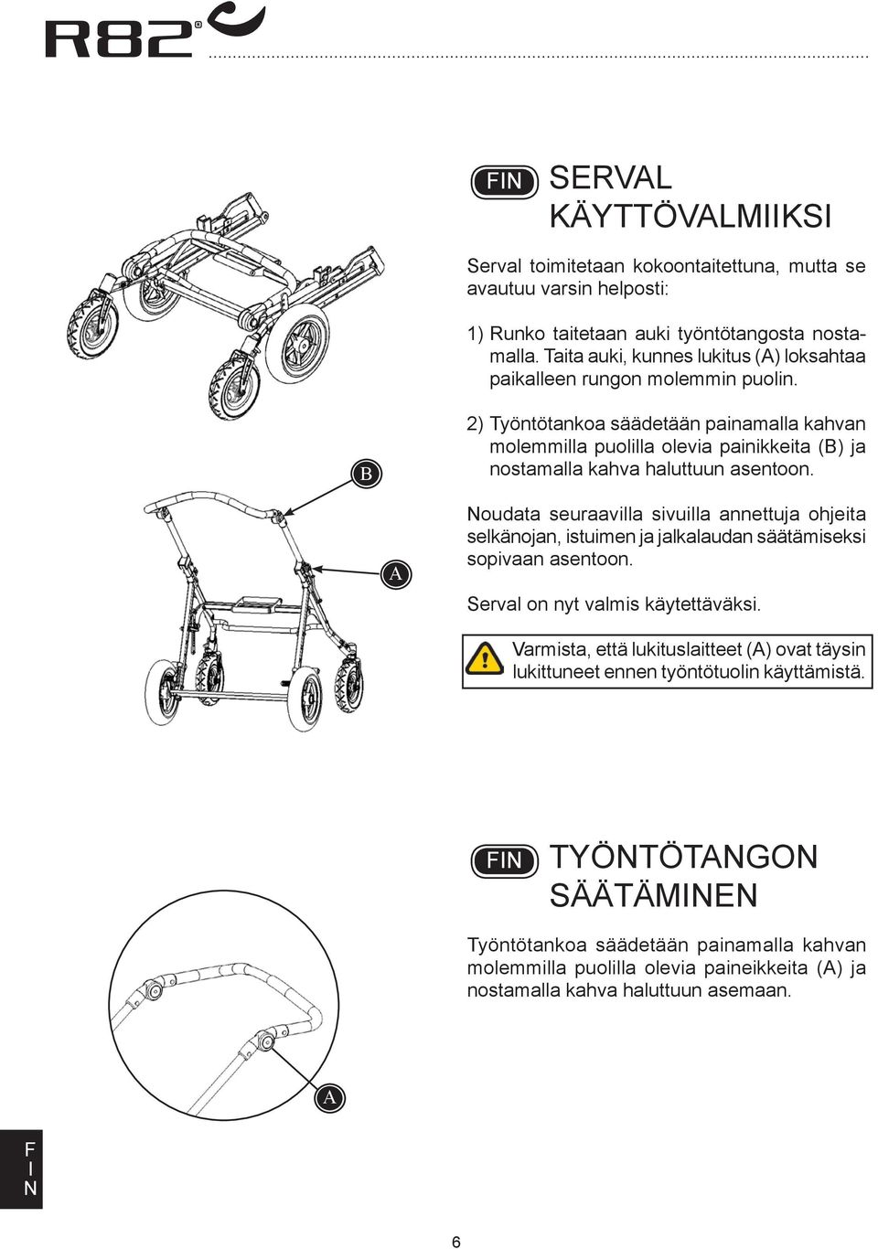 2) Työntötankoa säädetään painamalla kahvan molemmilla puolilla olevia painikkeita () ja nostamalla kahva haluttuun asentoon.