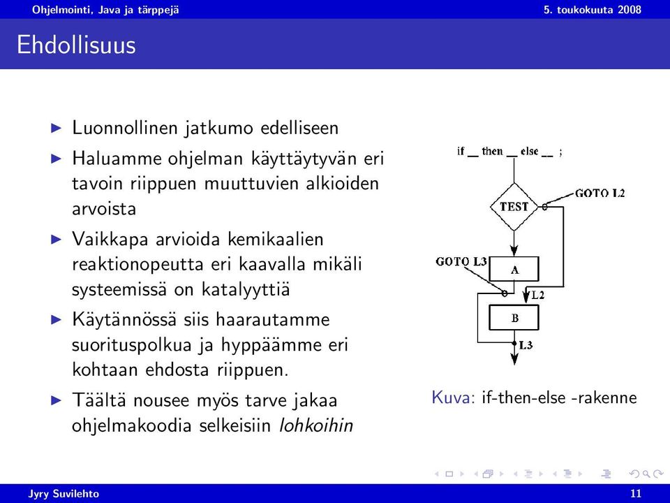 systeemissä on katalyyttiä Käytännössä siis haarautamme suorituspolkua ja hyppäämme eri kohtaan ehdosta