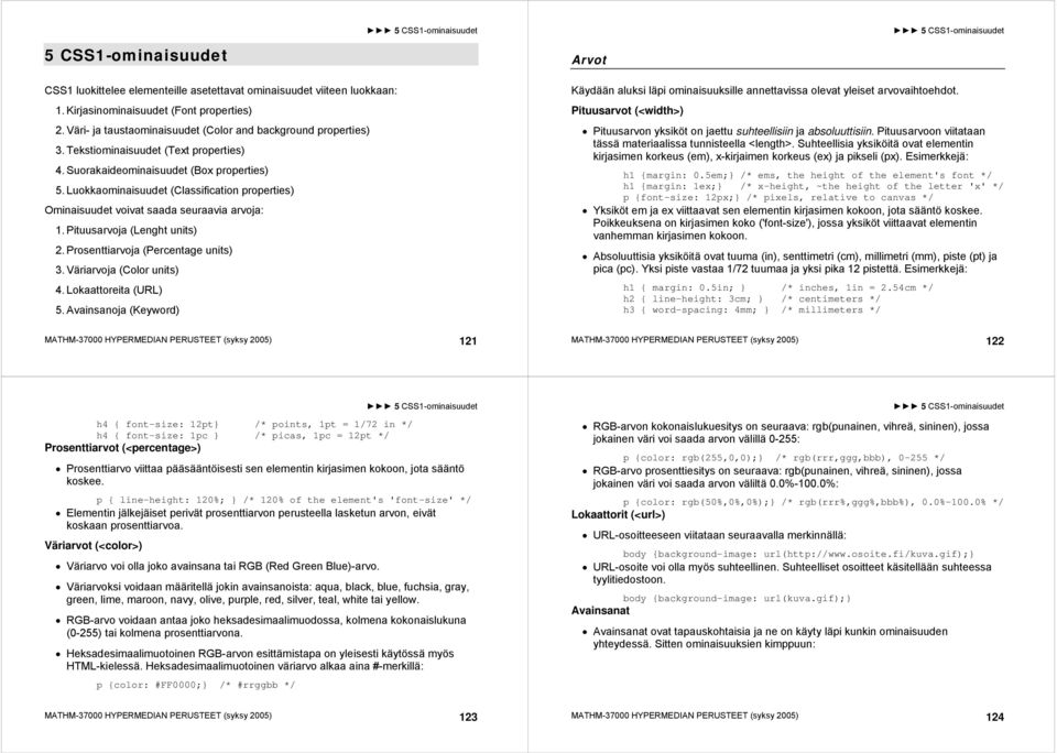 Luokkaominaisuudet (Classification properties) Ominaisuudet voivat saada seuraavia arvoja: 1. Pituusarvoja (Lenght units) 2. Prosenttiarvoja (Percentage units) 3. Väriarvoja (Color units) 4.