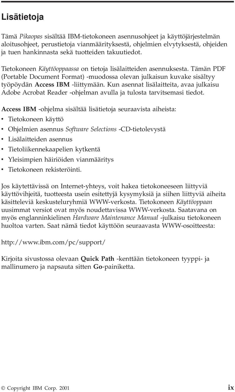 Tämän PDF (Portable Document Format) -muodossa olevan julkaisun kuvake sisältyy työpöydän Access IBM -liittymään.