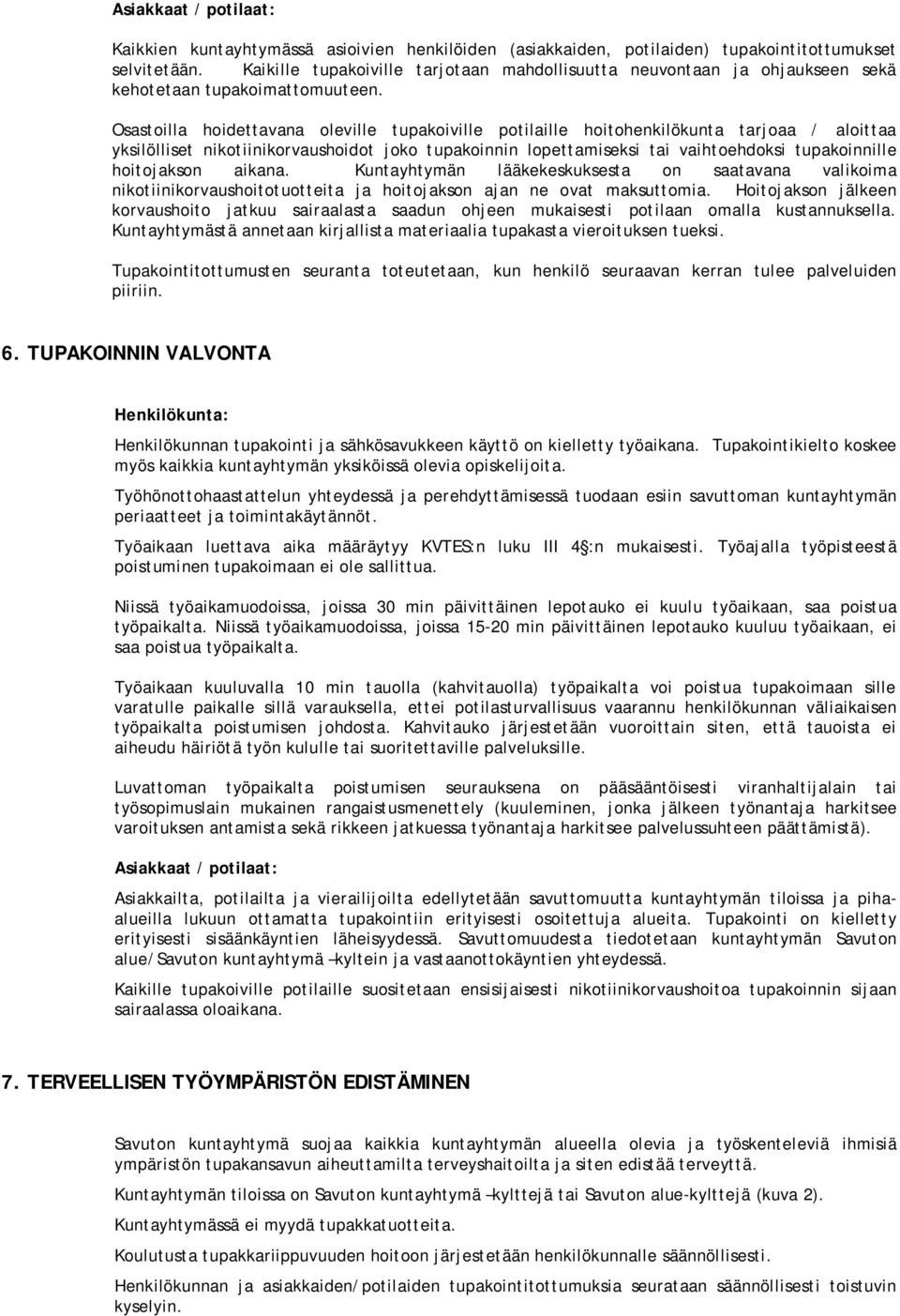 Osastoilla hoidettavana oleville tupakoiville potilaille hoitohenkilökunta tarjoaa / aloittaa yksilölliset nikotiinikorvaushoidot joko tupakoinnin lopettamiseksi tai vaihtoehdoksi tupakoinnille