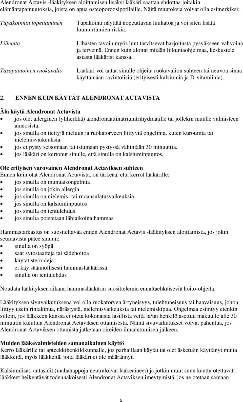 Lihasten tavoin myös luut tarvitsevat harjoitusta pysyäkseen vahvoina ja terveinä. Ennen kuin aloitat mitään liikuntaohjelmaa, keskustele asiasta lääkärisi kanssa.