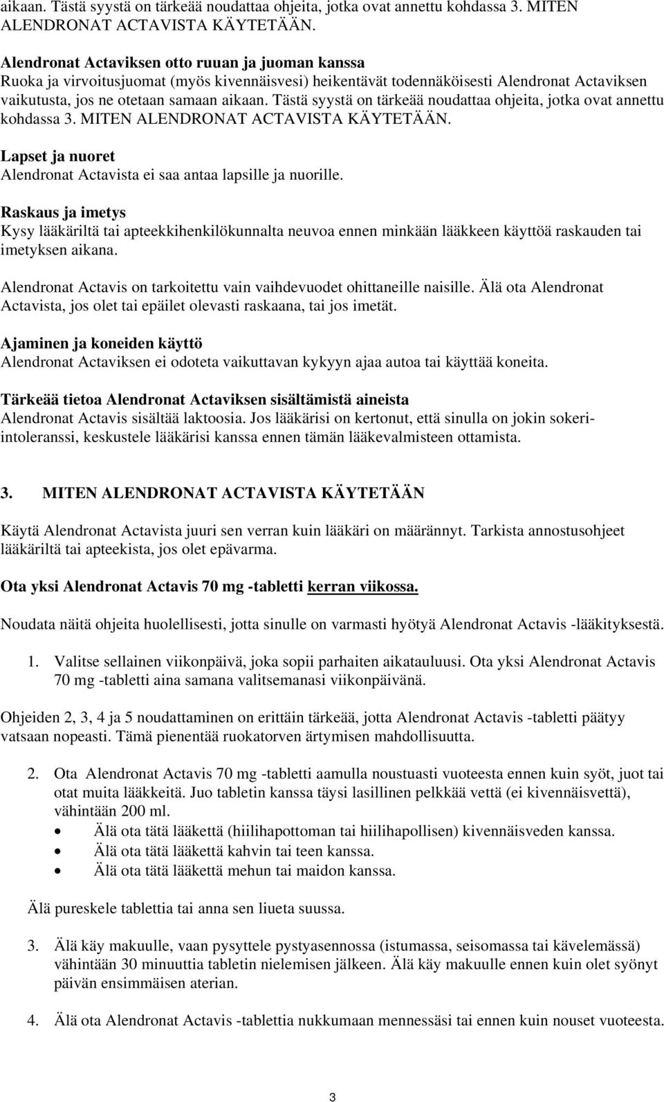 Alendronat Actavista ei saa antaa lapsille ja nuorille. Raskaus ja imetys Kysy lääkäriltä tai apteekkihenkilökunnalta neuvoa ennen minkään lääkkeen käyttöä raskauden tai imetyksen aikana.