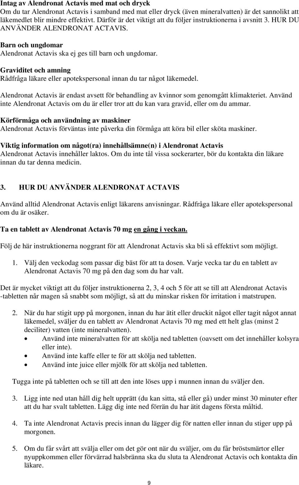 Graviditet och amning Rådfråga läkare eller apotekspersonal innan du tar något läkemedel. Alendronat Actavis är endast avsett för behandling av kvinnor som genomgått klimakteriet.