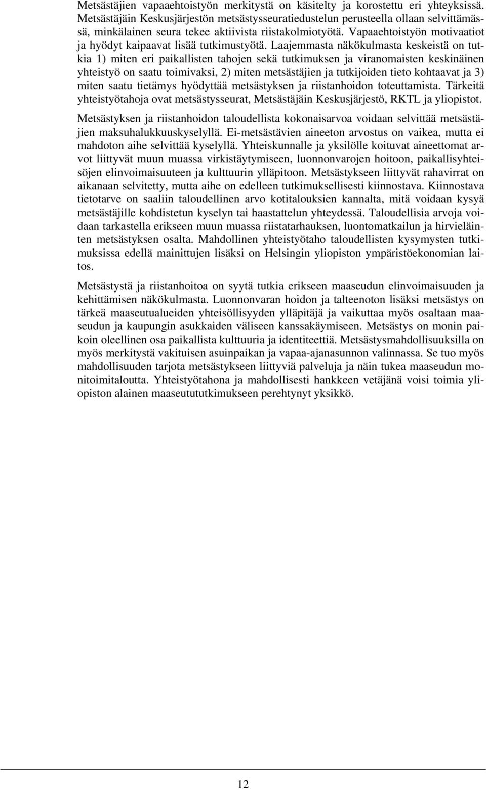 Vapaaehtoistyön motivaatiot ja hyödyt kaipaavat lisää tutkimustyötä.