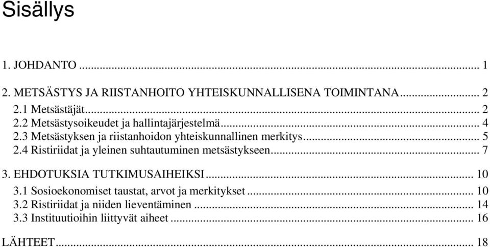 3 Metsästyksen ja riistanhoidon yhteiskunnallinen merkitys... 5 2.4 Ristiriidat ja yleinen suhtautuminen metsästykseen.