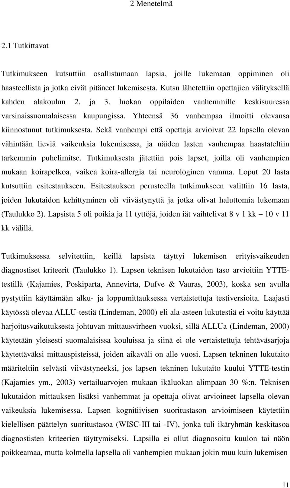 Yhteensä 36 vanhempaa ilmoitti olevansa kiinnostunut tutkimuksesta.