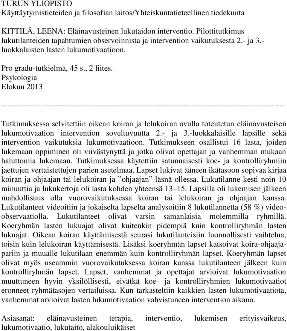 Psykologia Elokuu 2013 ---------------------------------------------------------------------------------------------------------- Tutkimuksessa selvitettiin oikean koiran ja lelukoiran avulla