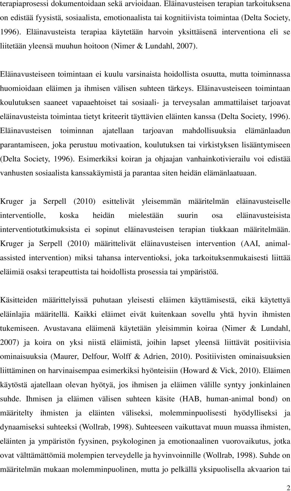 Eläinavusteiseen toimintaan ei kuulu varsinaista hoidollista osuutta, mutta toiminnassa huomioidaan eläimen ja ihmisen välisen suhteen tärkeys.