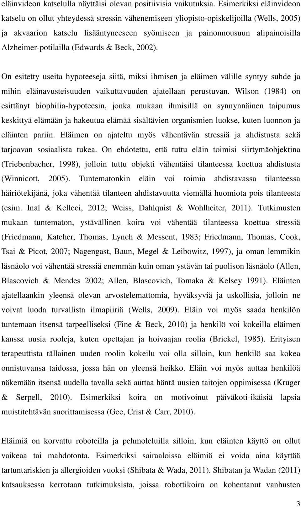 Alzheimer-potilailla (Edwards & Beck, 2002). On esitetty useita hypoteeseja siitä, miksi ihmisen ja eläimen välille syntyy suhde ja mihin eläinavusteisuuden vaikuttavuuden ajatellaan perustuvan.