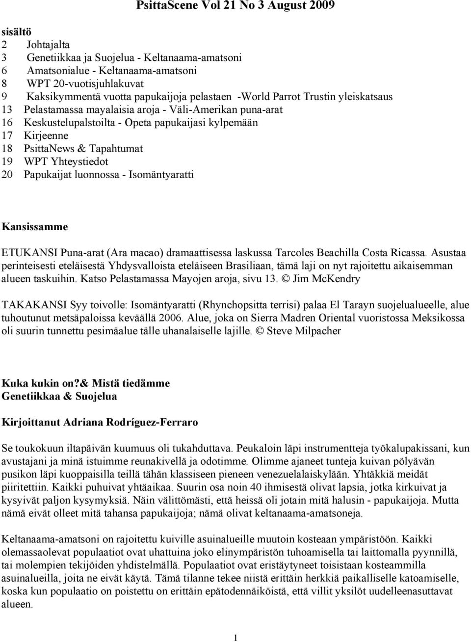 Tapahtumat 19 WPT Yhteystiedot 20 Papukaijat luonnossa - Isomäntyaratti Kansissamme ETUKANSI Puna-arat (Ara macao) dramaattisessa laskussa Tarcoles Beachilla Costa Ricassa.