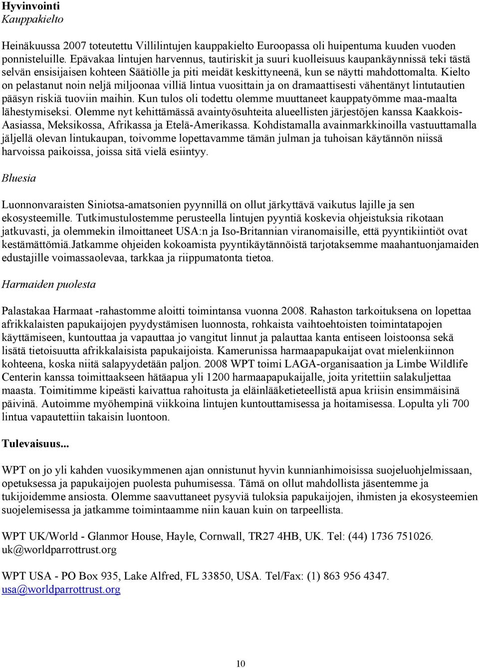 Kielto on pelastanut noin neljä miljoonaa villiä lintua vuosittain ja on dramaattisesti vähentänyt lintutautien pääsyn riskiä tuoviin maihin.