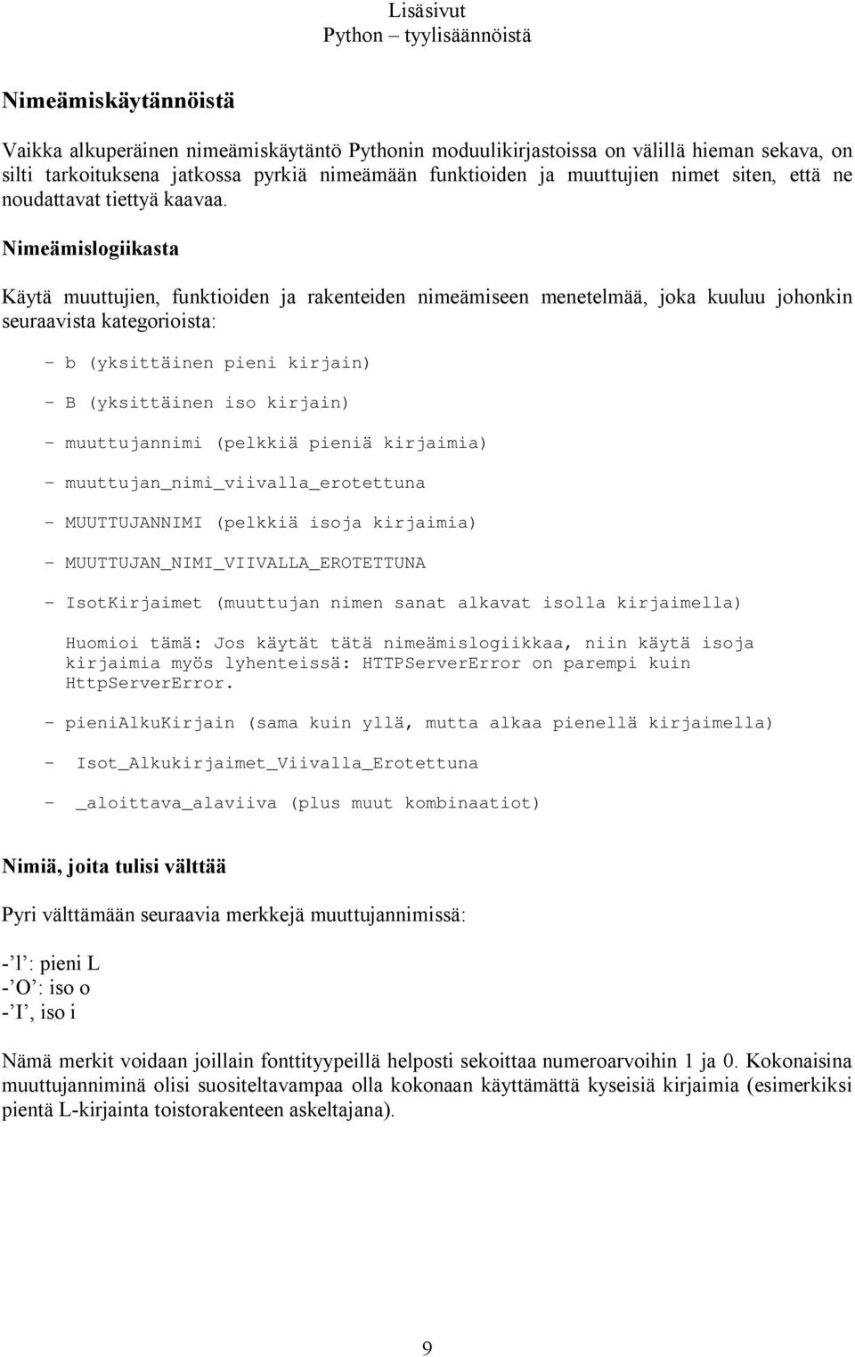 Nimeämislogiikasta Käytä muuttujien, funktioiden ja rakenteiden nimeämiseen menetelmää, joka kuuluu johonkin seuraavista kategorioista: - b (yksittäinen pieni kirjain) - B (yksittäinen iso kirjain) -